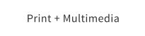 Print + Multimedia